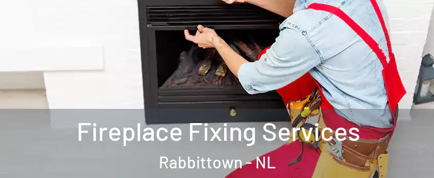  Fireplace Fixing Services Rabbittown - NL