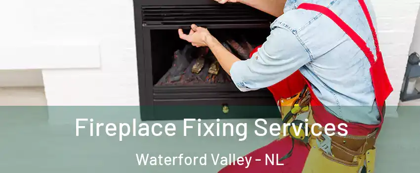  Fireplace Fixing Services Waterford Valley - NL