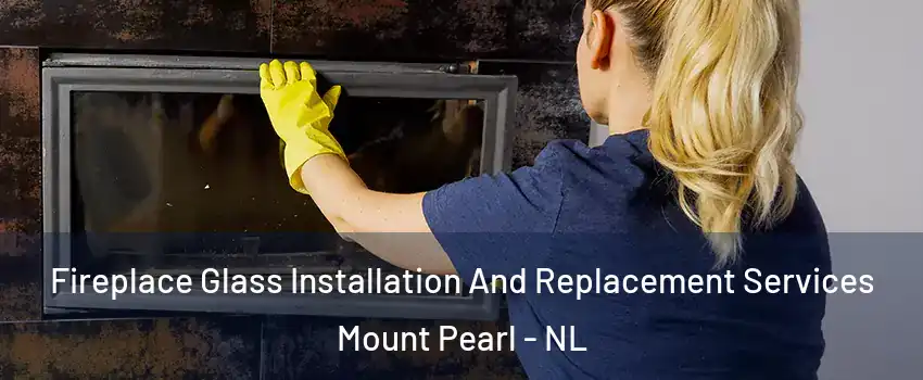  Fireplace Glass Installation And Replacement Services Mount Pearl - NL