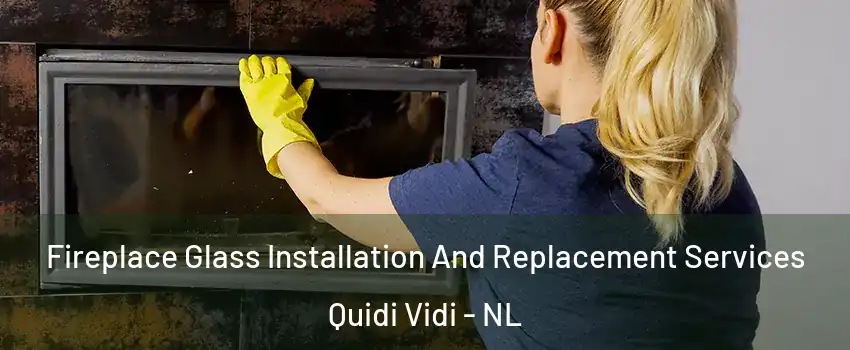  Fireplace Glass Installation And Replacement Services Quidi Vidi - NL