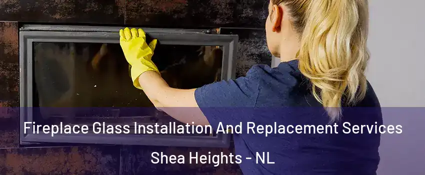  Fireplace Glass Installation And Replacement Services Shea Heights - NL
