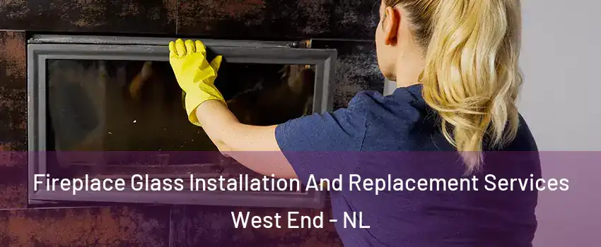  Fireplace Glass Installation And Replacement Services West End - NL