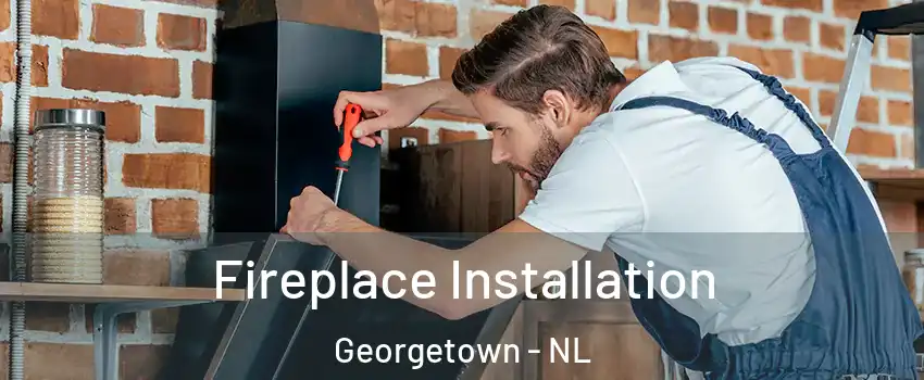  Fireplace Installation Georgetown - NL