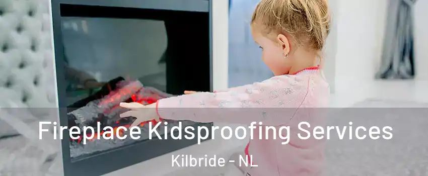  Fireplace Kidsproofing Services Kilbride - NL