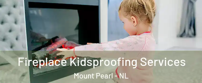  Fireplace Kidsproofing Services Mount Pearl - NL