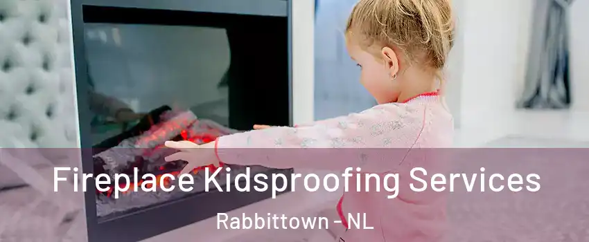  Fireplace Kidsproofing Services Rabbittown - NL