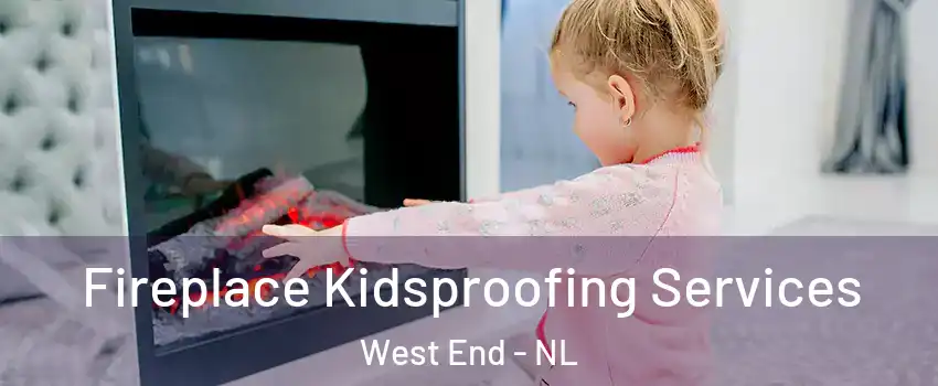  Fireplace Kidsproofing Services West End - NL