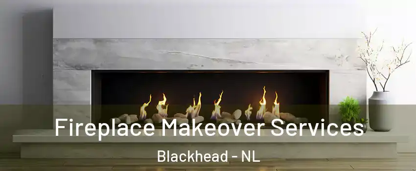 Fireplace Makeover Services Blackhead - NL