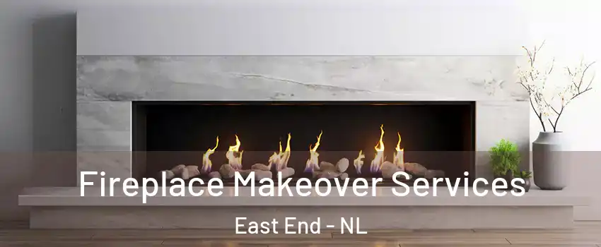 Fireplace Makeover Services East End - NL