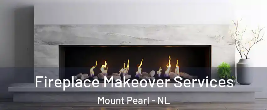 Fireplace Makeover Services Mount Pearl - NL