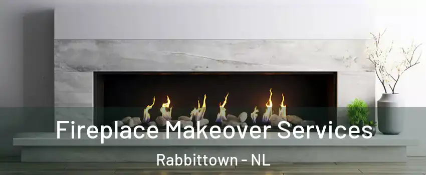 Fireplace Makeover Services Rabbittown - NL
