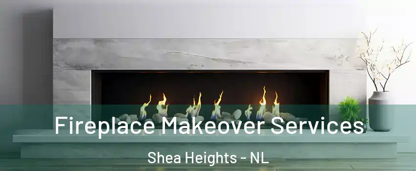 Fireplace Makeover Services Shea Heights - NL