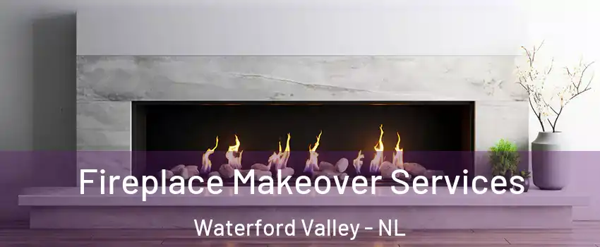 Fireplace Makeover Services Waterford Valley - NL