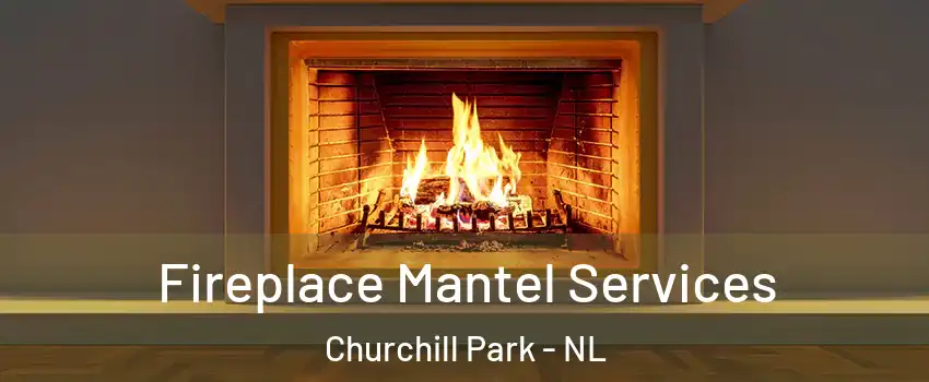  Fireplace Mantel Services Churchill Park - NL