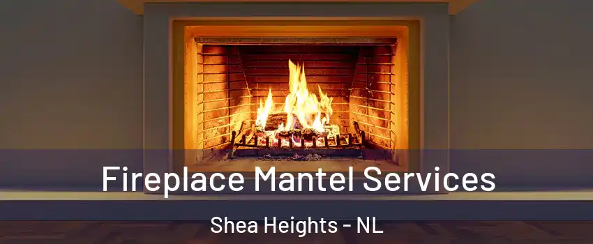  Fireplace Mantel Services Shea Heights - NL