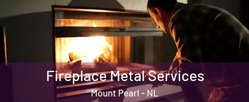 Fireplace Metal Services Mount Pearl - NL