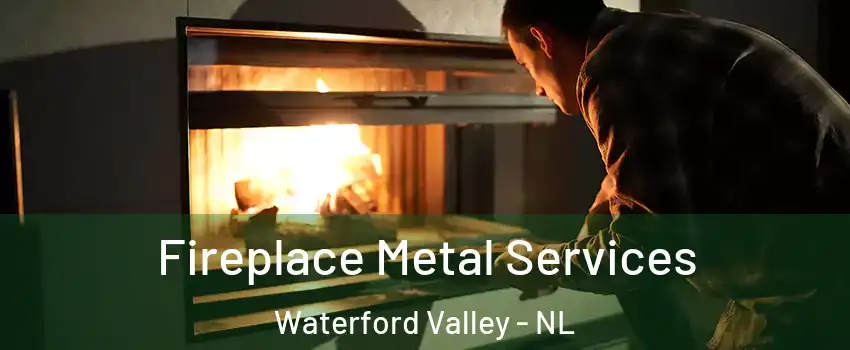 Fireplace Metal Services Waterford Valley - NL