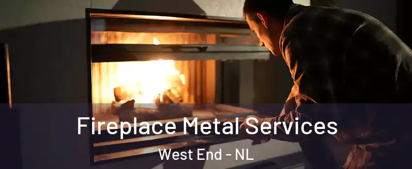Fireplace Metal Services West End - NL