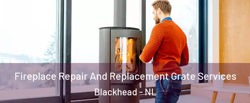  Fireplace Repair And Replacement Grate Services Blackhead - NL