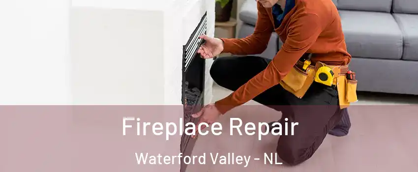  Fireplace Repair Waterford Valley - NL