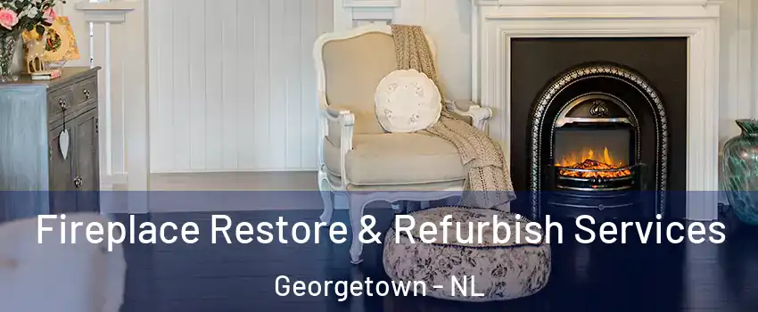Fireplace Restore & Refurbish Services Georgetown - NL