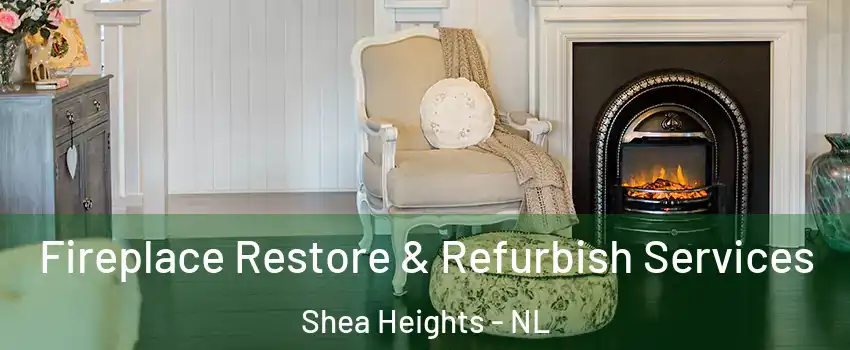 Fireplace Restore & Refurbish Services Shea Heights - NL