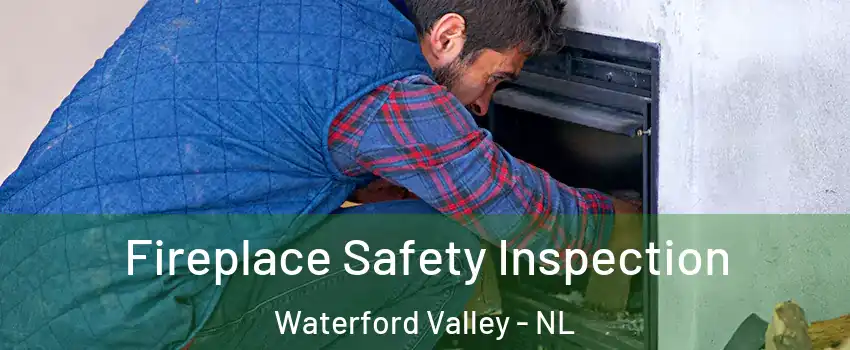 Fireplace Safety Inspection Waterford Valley - NL
