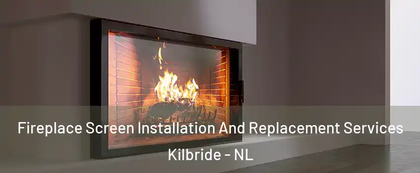 Fireplace Screen Installation And Replacement Services Kilbride - NL