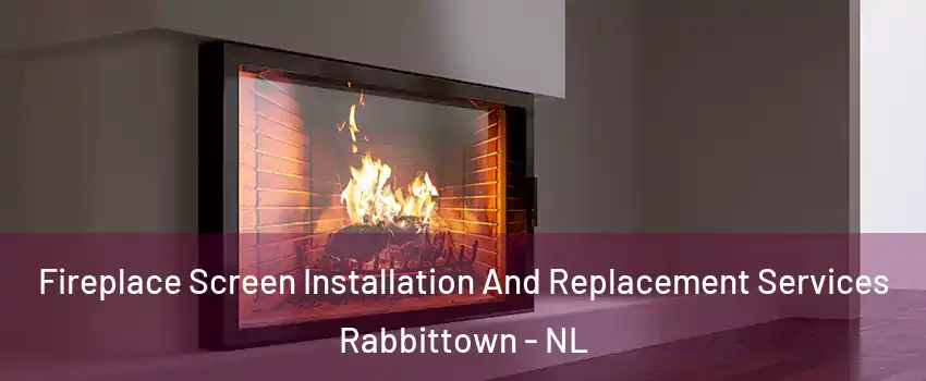Fireplace Screen Installation And Replacement Services Rabbittown - NL