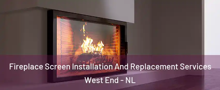 Fireplace Screen Installation And Replacement Services West End - NL