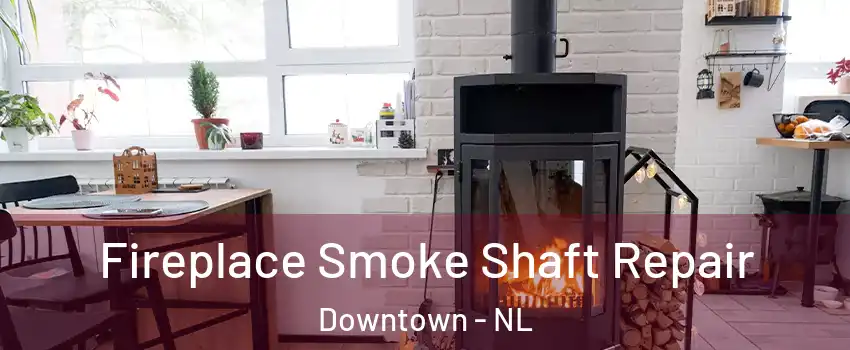  Fireplace Smoke Shaft Repair Downtown - NL