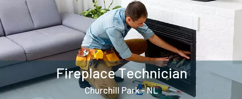 Fireplace Technician Churchill Park - NL