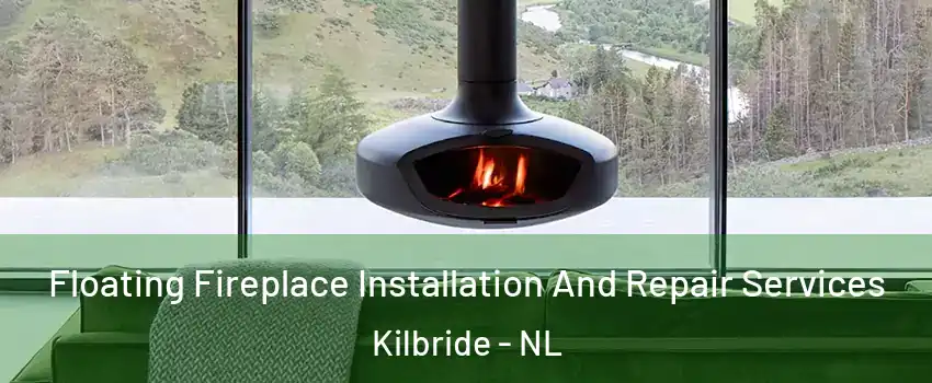  Floating Fireplace Installation And Repair Services Kilbride - NL