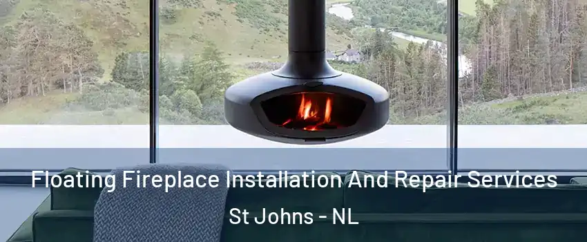  Floating Fireplace Installation And Repair Services St Johns - NL