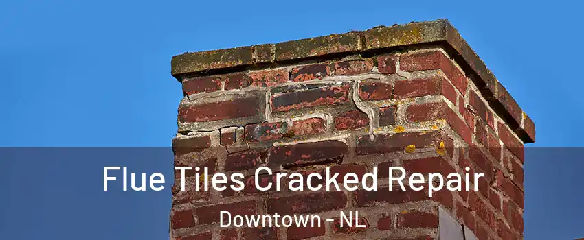  Flue Tiles Cracked Repair Downtown - NL