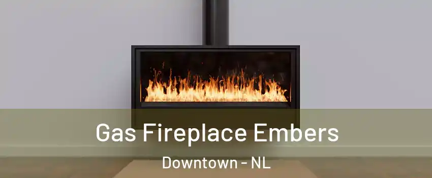  Gas Fireplace Embers Downtown - NL