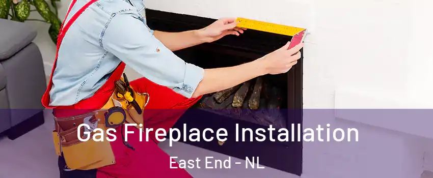  Gas Fireplace Installation East End - NL