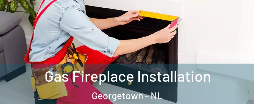  Gas Fireplace Installation Georgetown - NL