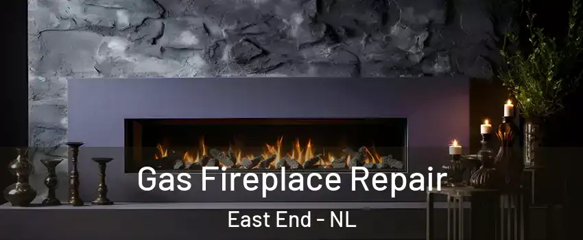  Gas Fireplace Repair East End - NL