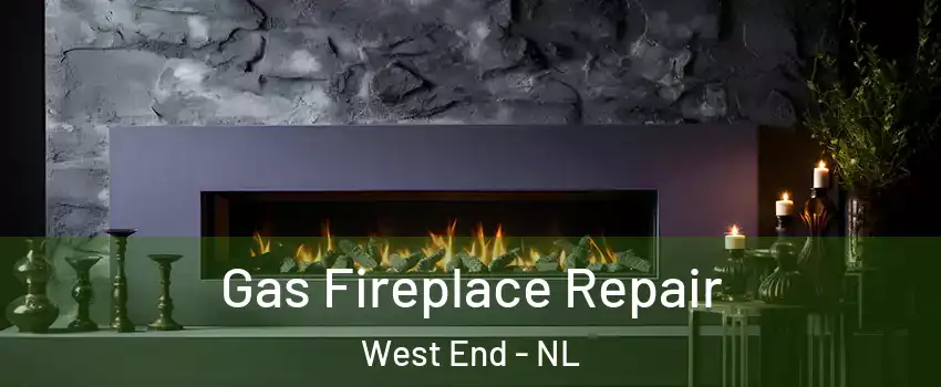  Gas Fireplace Repair West End - NL