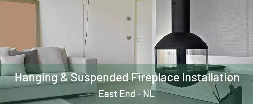 Hanging & Suspended Fireplace Installation East End - NL