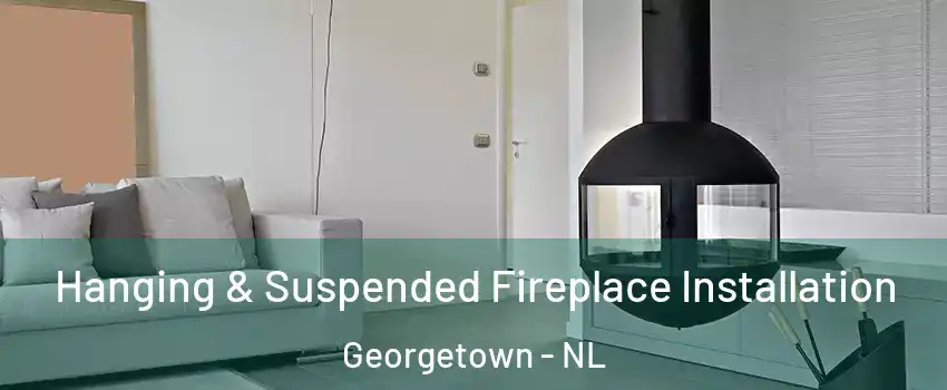 Hanging & Suspended Fireplace Installation Georgetown - NL