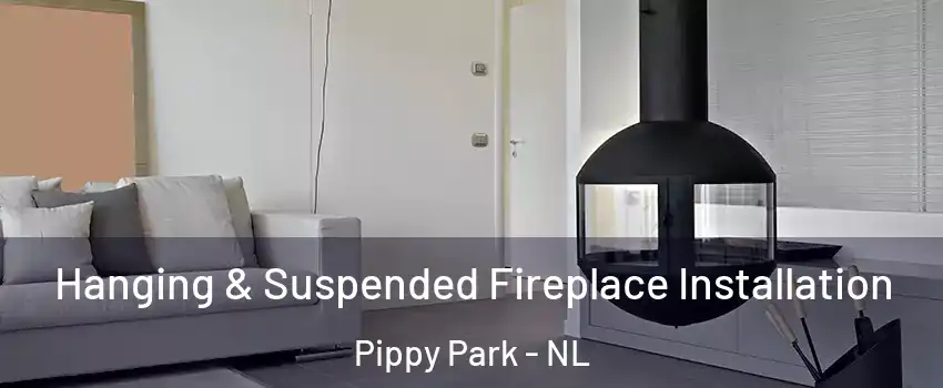 Hanging & Suspended Fireplace Installation Pippy Park - NL