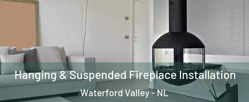 Hanging & Suspended Fireplace Installation Waterford Valley - NL