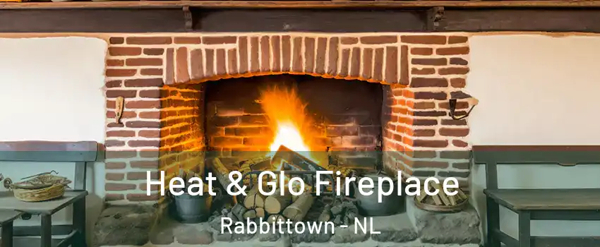  Heat & Glo Fireplace Rabbittown - NL