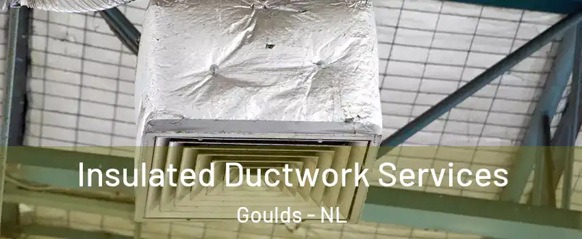  Insulated Ductwork Services Goulds - NL