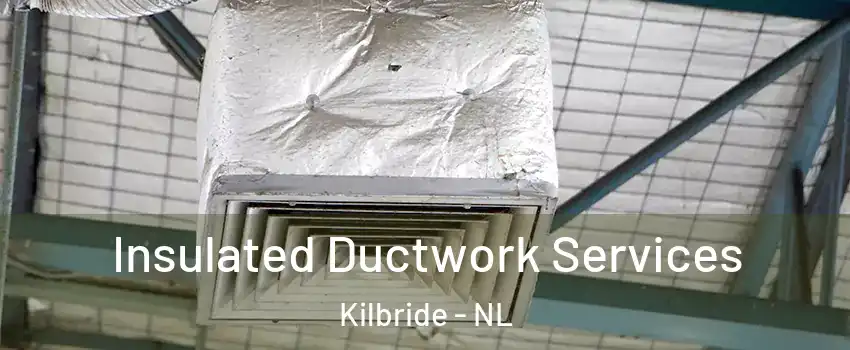  Insulated Ductwork Services Kilbride - NL