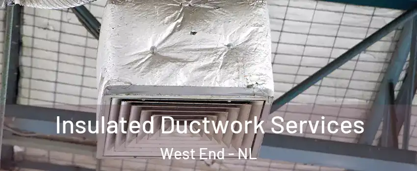  Insulated Ductwork Services West End - NL