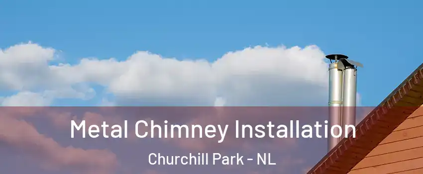  Metal Chimney Installation Churchill Park - NL