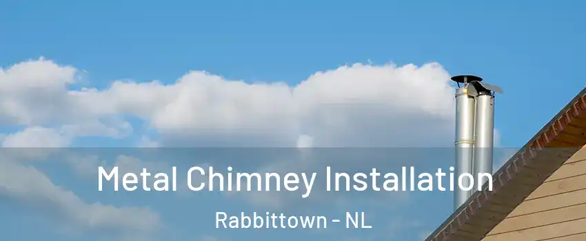  Metal Chimney Installation Rabbittown - NL